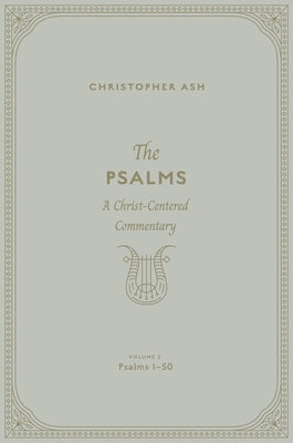 The Psalms (Volume 2, Psalms 1-50): A Christ-Centered Commentary