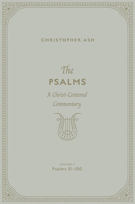 The Psalms (Volume 3, Psalms 51-100): A Christ-Centered Commentary