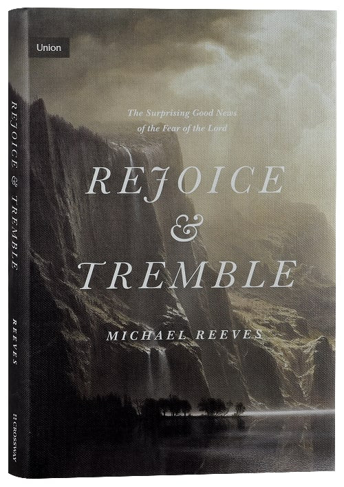 Rejoice and Tremble: The Surprising Good News of the Fear of the Lord (Union Series)