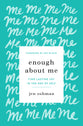 Enough About Me: Find Lasting Joy in the Age of Self