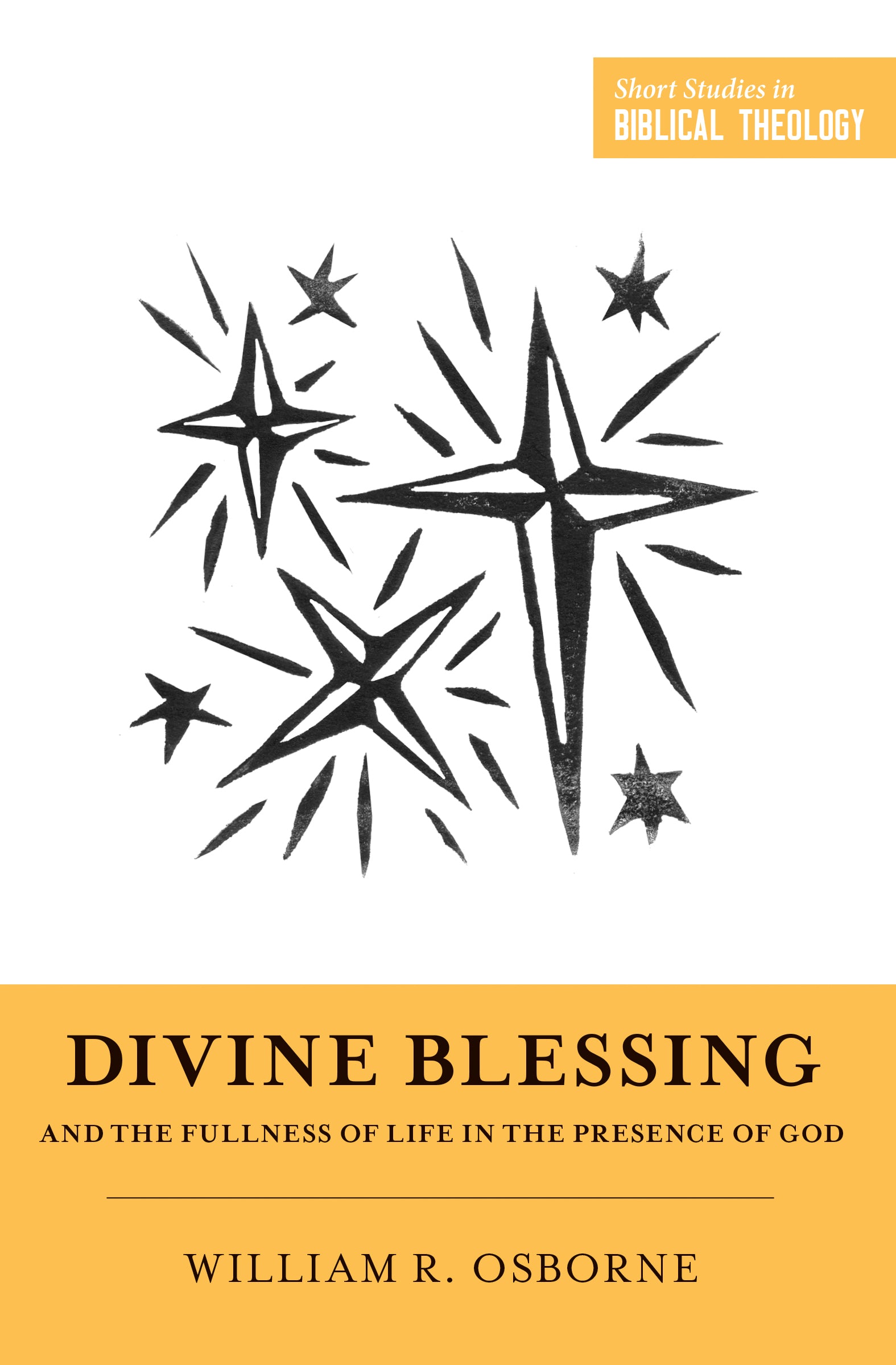 Divine Blessing and the Fullness of Life in the Presence of God: "A Biblical Theology of Divine Blessings" (Short Studies In Systematic Theology Series)