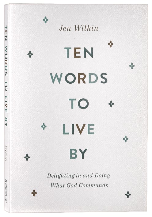 Ten Words to Live By: Delighting in and Doing What God Commands