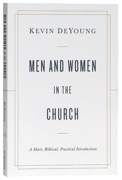 Men and Women in the Church: A Short, Biblical, Practical Introduction