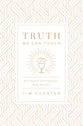 Truth We Can Touch: How Baptism and Communion Shape Our Lives