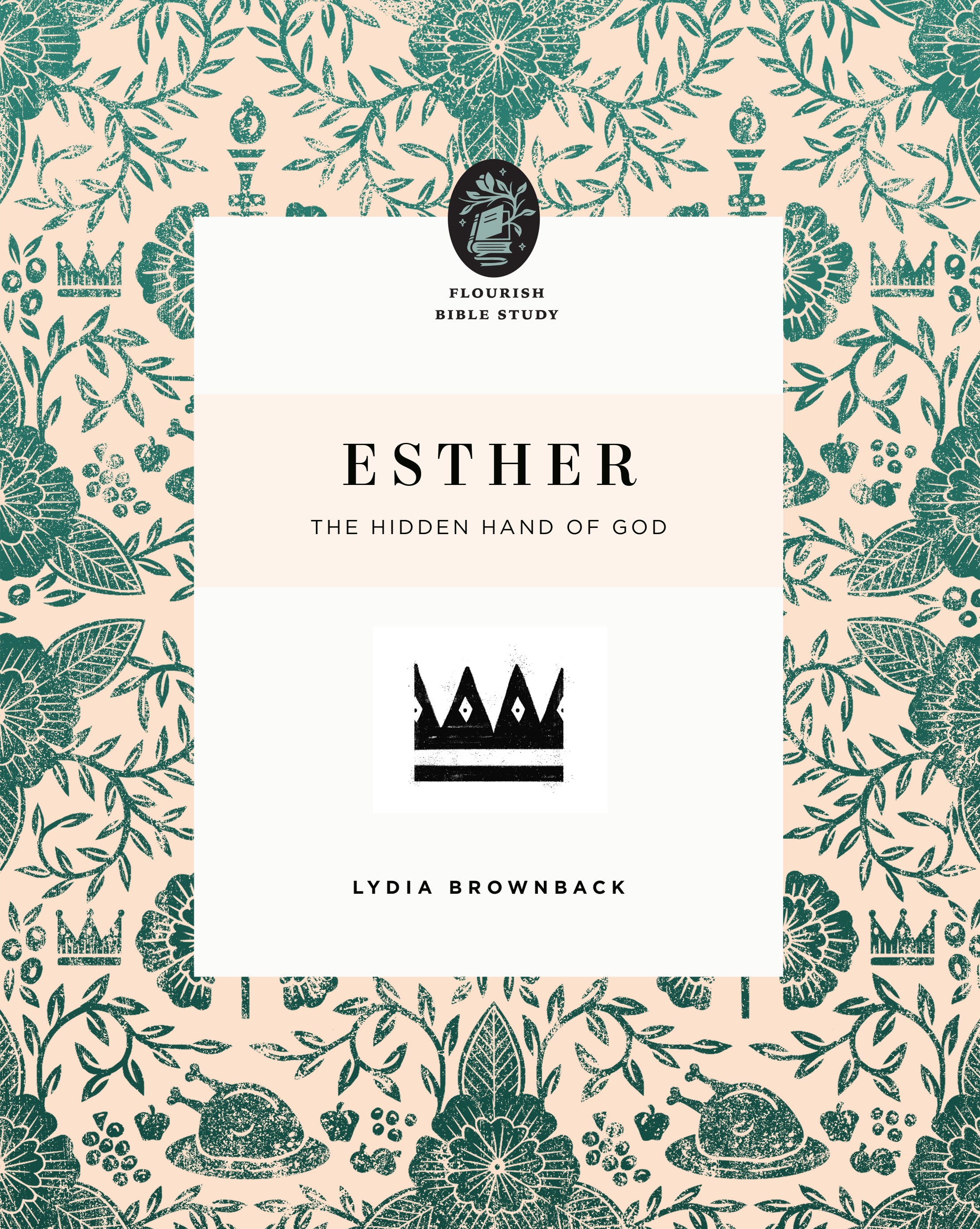 Esther: The Hidden Hand of God (Flourish Womens Bible Study Series)
