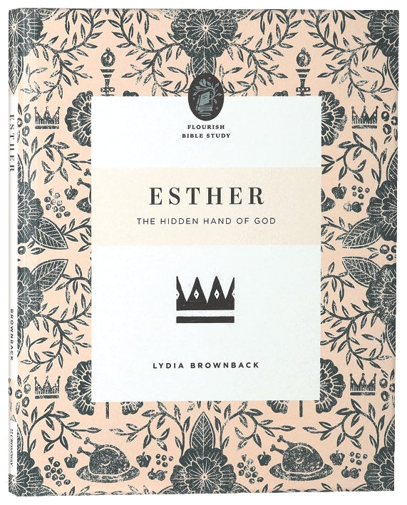 Esther: The Hidden Hand of God (Flourish Womens Bible Study Series)