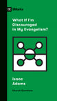 What If I'm Discouraged in My Evangelism? (9marks Church Questions Series)