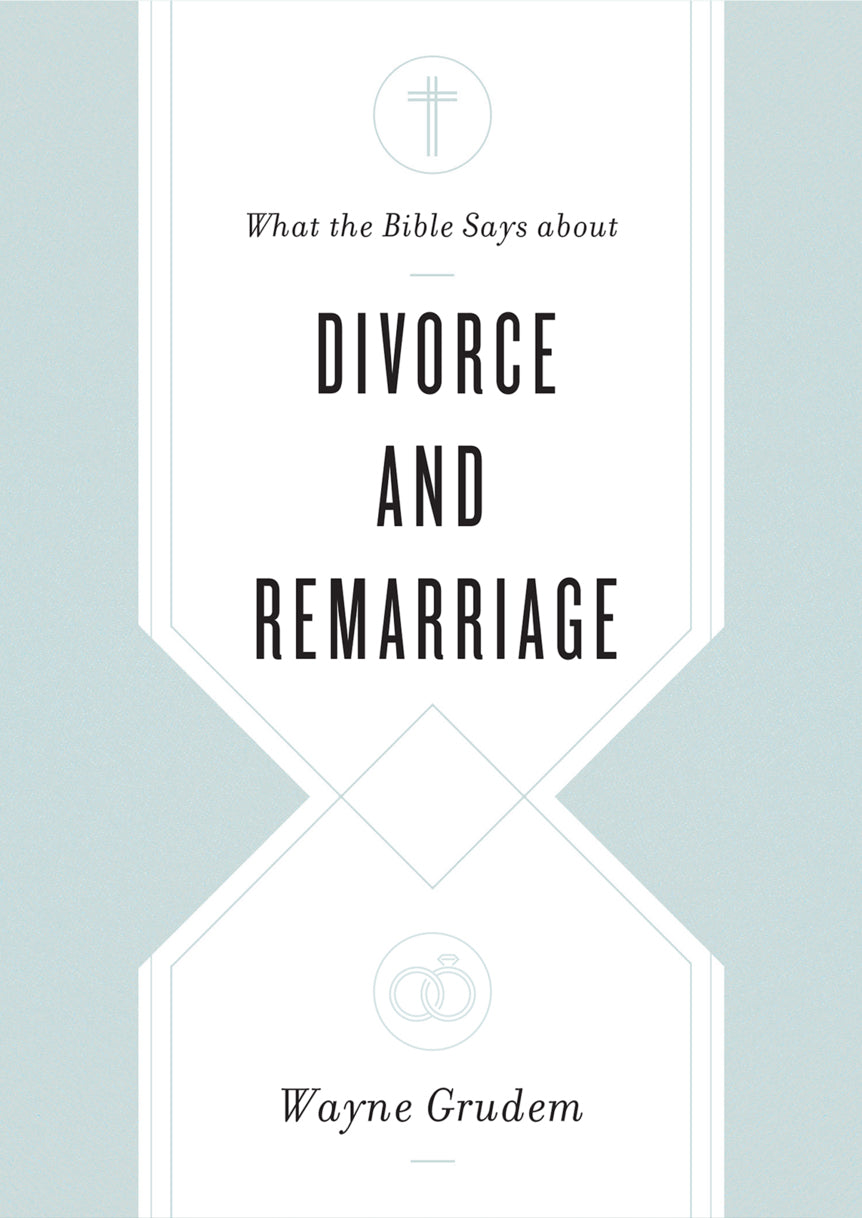 Divorce and Remarriage (What The Bible Says About Series)