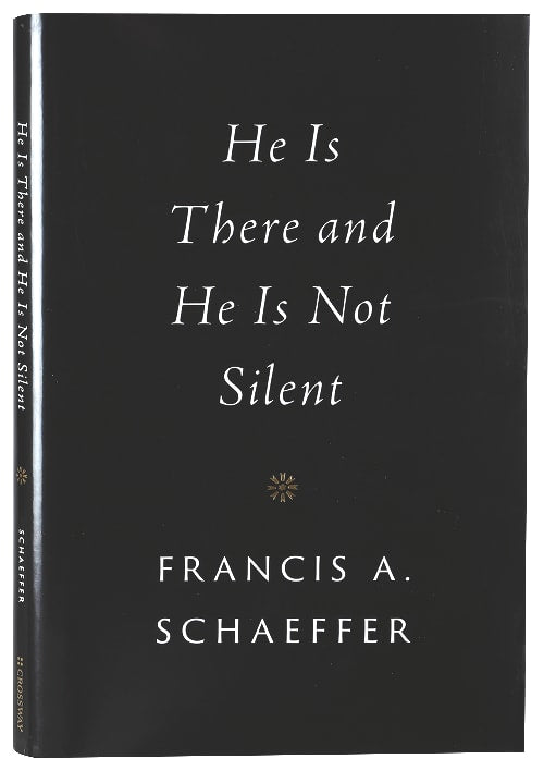 He is There and He is Not Silent (Francis A Schaeffer Classic Series)