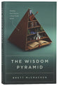 The Wisdom Pyramid: Feeding Your Soul in a Post-Truth World