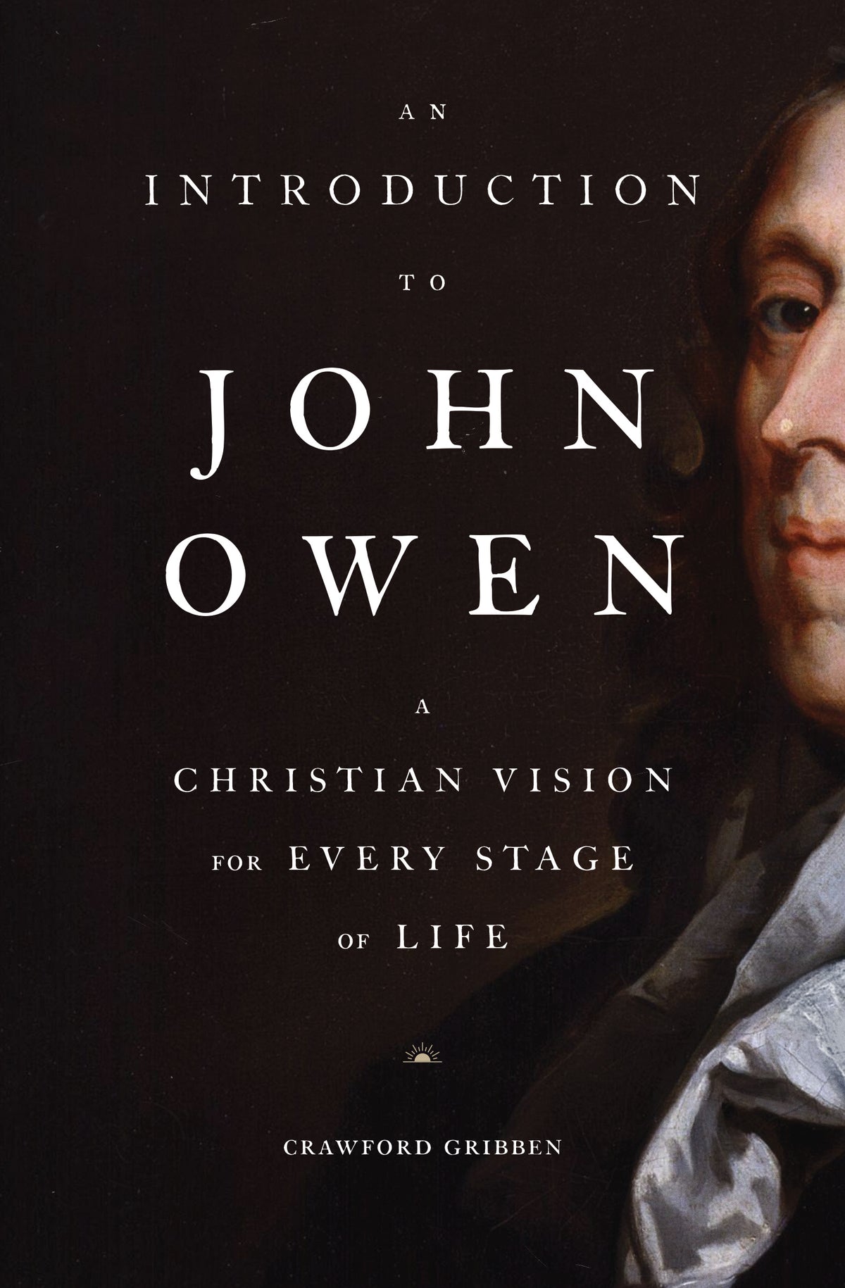 An Introduction to John Owen: A Christian Vision For Every Stage of Life
