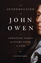 An Introduction to John Owen: A Christian Vision For Every Stage of Life