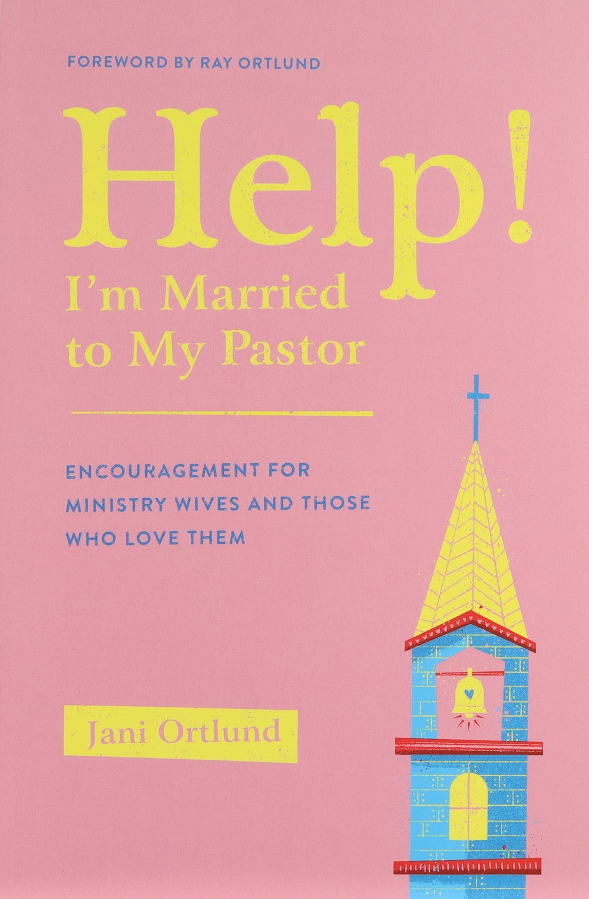 Help! I'm Married to My Pastor: Encouragement For Ministry Wives and Those Who Love Them