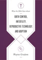 Birth Control, Infertility, Reproductive Technology, and Adoption (What The Bible Says About Series)