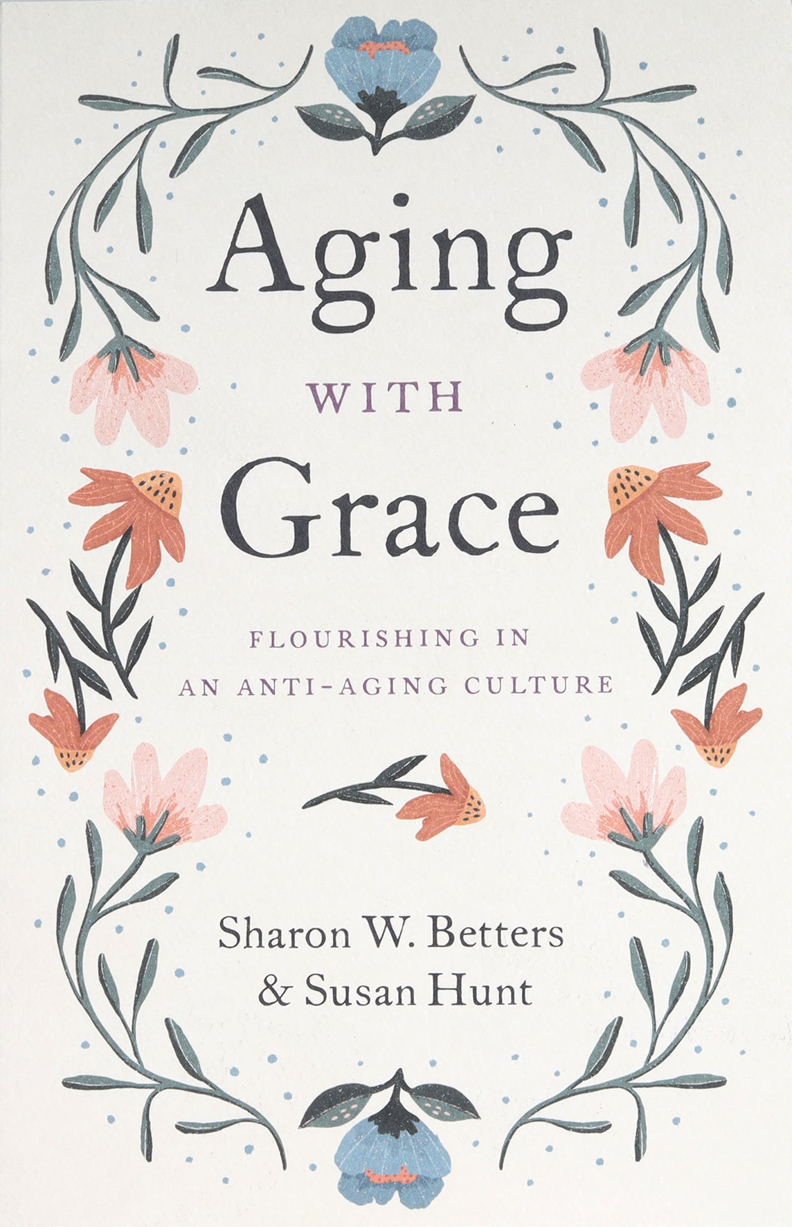 Aging With Grace: Flourishing in An Anti-Aging Culture