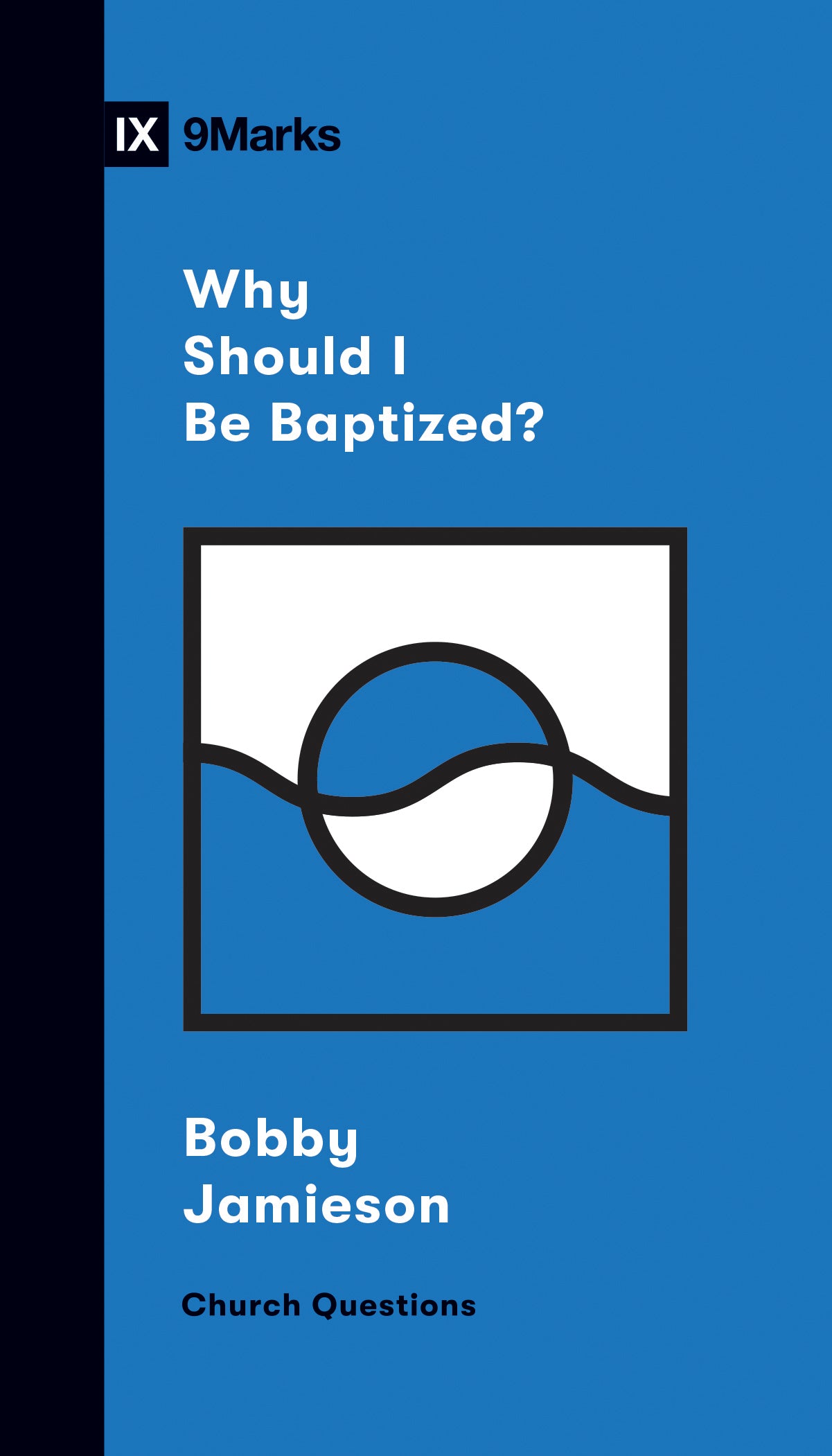 Why Should I Be Baptized? (9marks Church Questions Series)