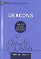 Deacons: How They Serve and Strengthen the Church (9marks Building Healthy Churches Series)