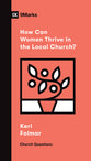 How Can Women Thrive in the Local Church? (9marks Church Questions Series)