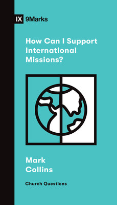 How Can I Support International Missions? (9marks Church Questions Series)