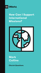 How Can I Support International Missions? (9marks Church Questions Series)