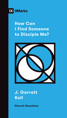 How Can I Find Someone to Disciple Me? (9marks Church Questions Series)