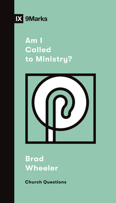 Am I Called to Ministry? (9marks Church Questions Series)
