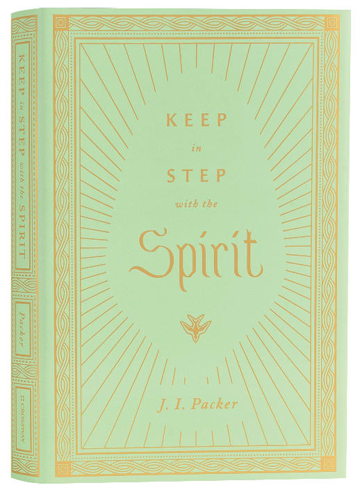 Keep in Step With the Spirit (Packer Essentials Series)