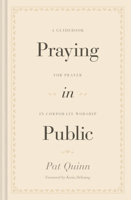 Praying in Public: A Guidebook For Prayer in Corporate Worship