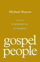 Gospel People: A Call For Evangelical Integrity