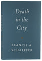 Death in the City (Francis A Schaeffer Classic Series)