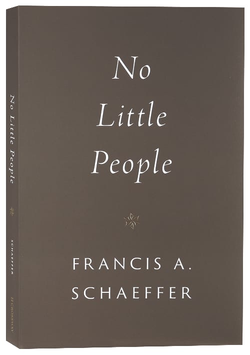 No Little People (Francis A Schaeffer Classic Series)