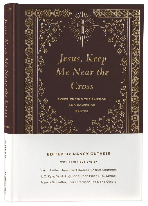 Jesus, Keep Me Near the Cross: Experiencing the Passion and Power of Easter