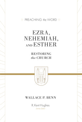 Ezra, Nehemiah, and Esther: Restoring the Church (Preaching The Word Series)