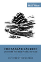 The Sabbath as Rest and Hope For the People of God (Short Studies In Biblical Theology Series)