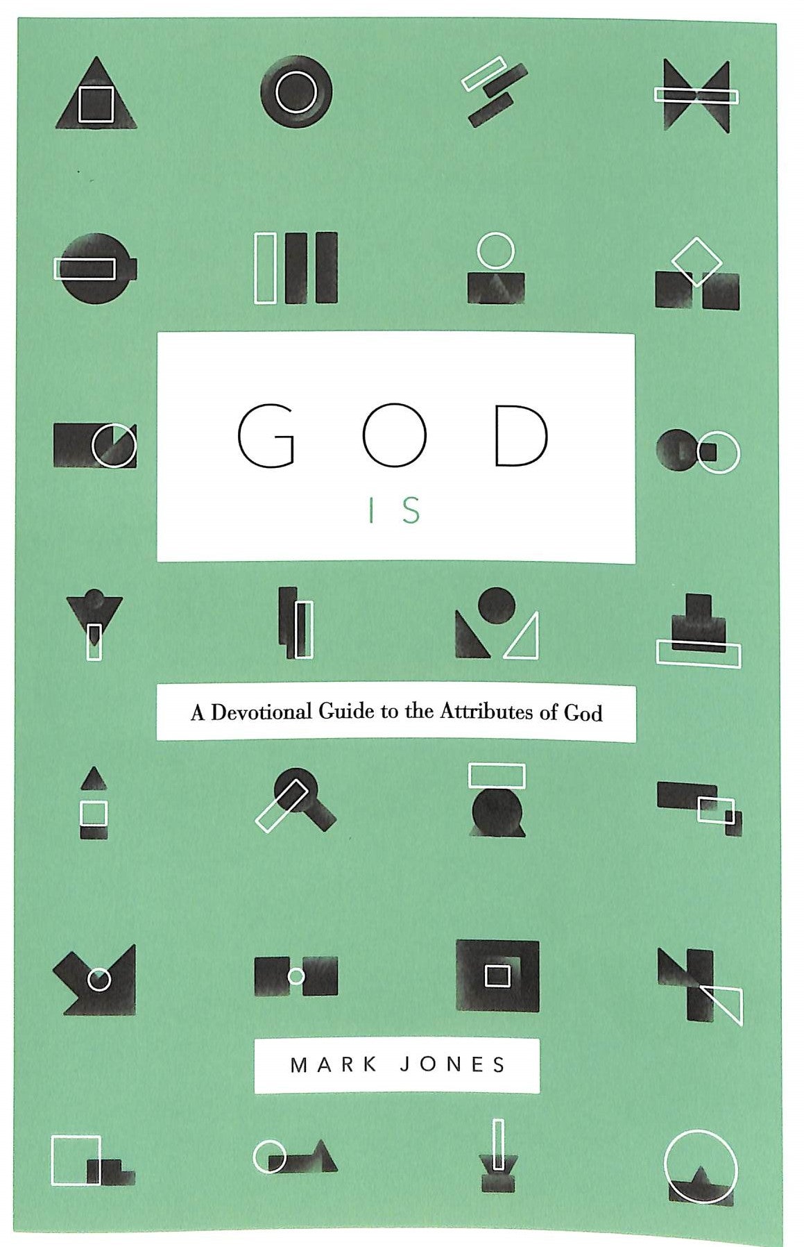 God is: A Devotional Guide to the Attributes of God
