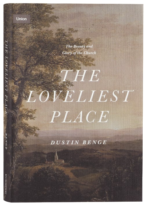 Loveliest Place, The: The Beauty and Glory of the Church (Union Series)