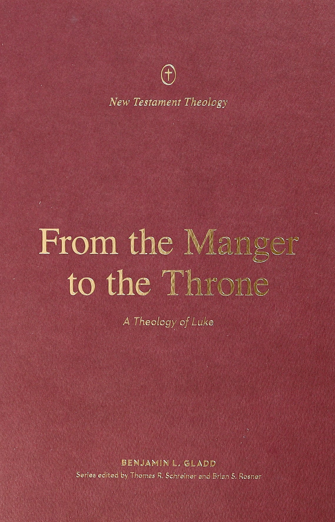 From the Manger to the Throne: A Theology of Luke (New Testament Theology Series)