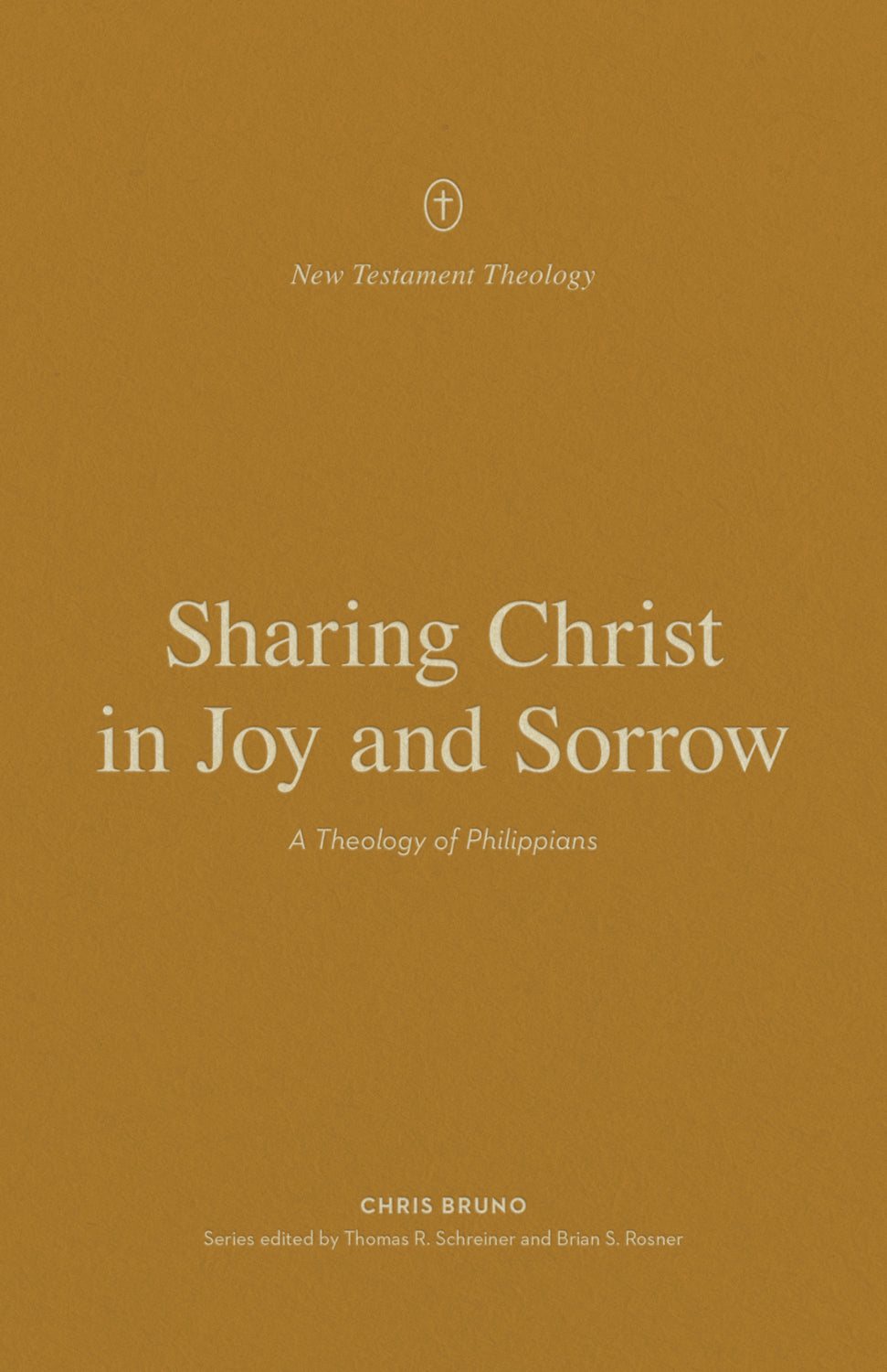 Sharing Christ in Joy and Sorrow: A Theology of Philippians (New Testament Theology Series)