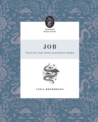 Job: Trusting God When Suffering Comes (Flourish Womens Bible Study Series)