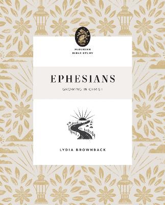Ephesians: Growing in Christ (Flourish Womens Bible Study Series)