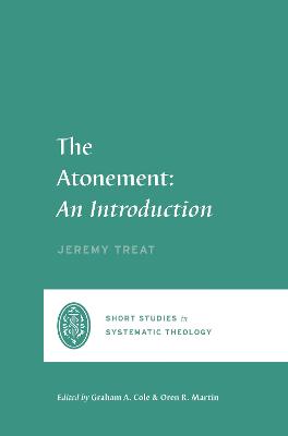 The Atonement: An Introduction (Short Studies In Systematic Theology Series)