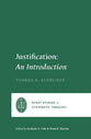 Justification: An Introduction (Short Studies In Systematic Theology Series)