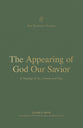 The Appearing of God Our Savior: A Theology of 1 and 2 Timothy and Titus (New Testament Theology Series)