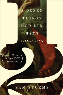 A Dozen Things God Did With Your Sin: (And Three Things He'Ll Never Do)