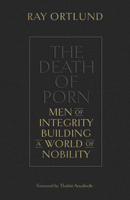The Death of Porn: Men of Integrity Building a World of Nobility