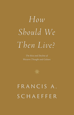 How Should We Then Live?: The Rise and Decline of Western Thought and Culture (Francis A Schaeffer Classic Series)