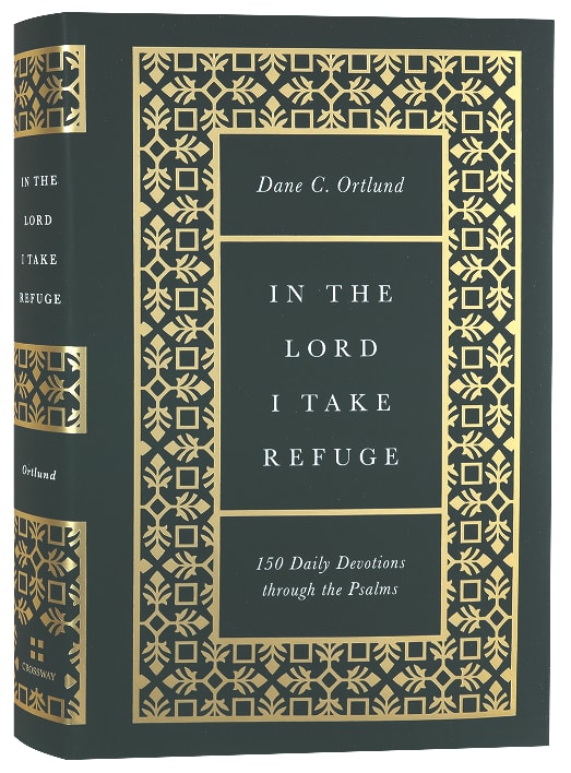 In the Lord I Take Refuge: 150 Daily Devotions Through the Psalms