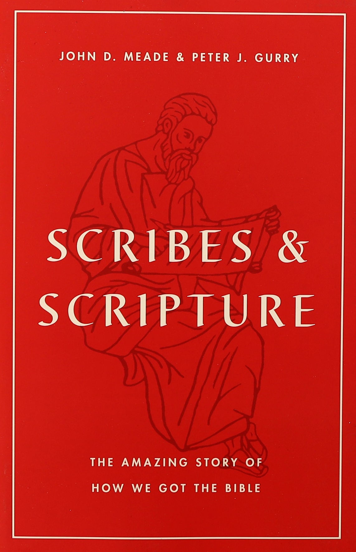 Scribes and Scripture: The Amazing Story of How We Got the Bible