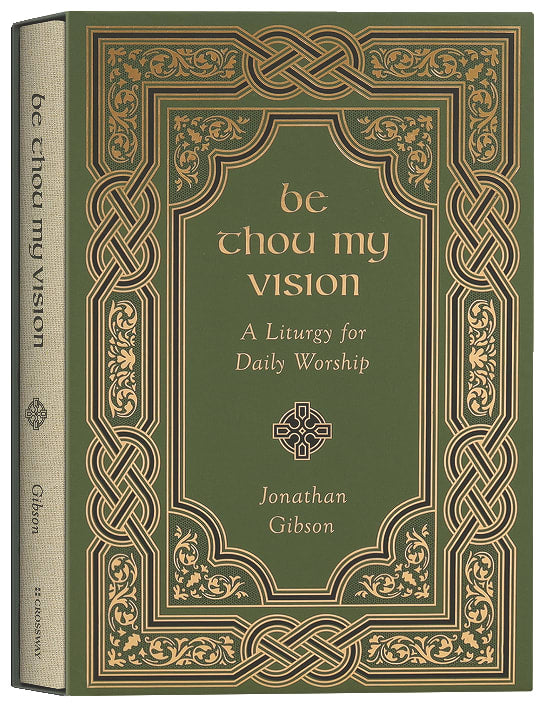 Be Thou My Vision: A Liturgy For Daily Worship
