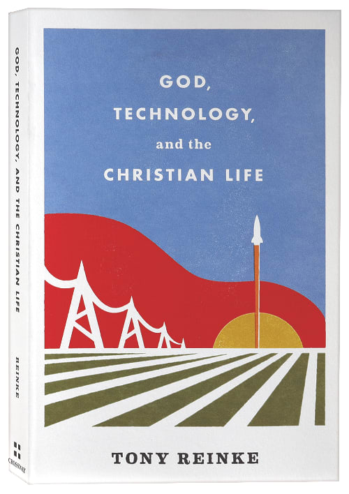 God, Technology, and the Christian Life